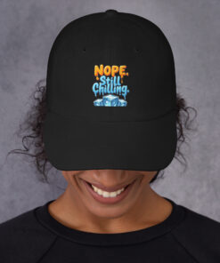 Dad Cap | “Nope, Still Chilling” Funny Cap | Adjustable Low-Profile Baseball Cap