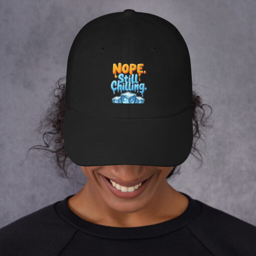 Dad Cap | “Nope, Still Chilling” Funny Cap | Adjustable Low-Profile Baseball Cap