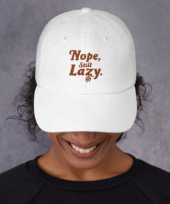 Funny Dad Hat | “Nope, Still Lazy” Baseball Cap | Adjustable Low-Profile Hat