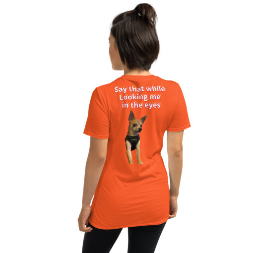 Unisex T-Shirt | Funny Dog Graphic Tee “Are You Serious?” / “Say That While Looking Me in the Eyes” - Image 5