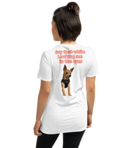 Unisex T-Shirt | Funny Dog Graphic Tee “Are You Serious?” / “Say That While Looking Me in the Eyes”