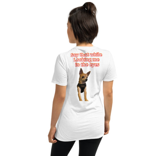 Unisex T-Shirt | Funny Dog Graphic Tee “Are You Serious?” / “Say That While Looking Me in the Eyes”